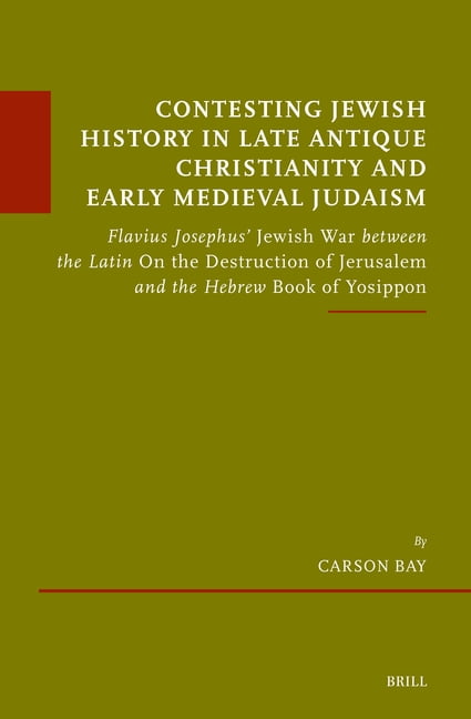 Ãtudes Sur Le JudaÃ¯sme MÃ©diÃ©val Contesting Jewish History in Late Antique Christianity and Early Medieval Judaism: Flavius Josephus' Jewish War Between , Book 105, (Hardcover)