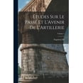 thumbnail image 1 of Études Sur Le Passé Et L'Avenir De L'Artillerie; Volume 1 (Paperback), 1 of 1