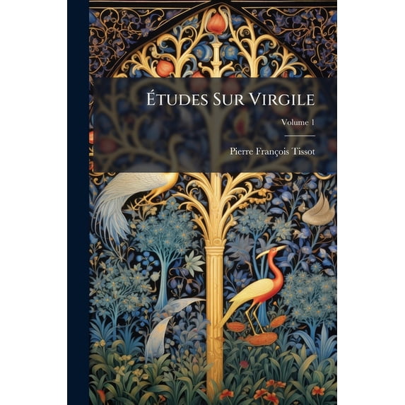 Études Sur Virgile : Comparé Avec Tous Les Poëtes Épiques Et Drammatiques Anciens Et Modernes; Volume 1 (Paperback)