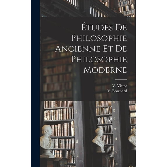 Études de Philosophie Ancienne et de Philosophie Moderne (Hardcover)