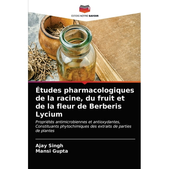 Études pharmacologiques de la racine, du fruit et de la fleur de Berberis Lycium (Paperback)
