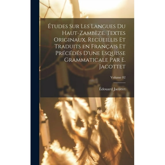 Études sur les langues du Haut-Zambèze. Textes originaux, recueillis et traduits en français et précédés d'une esqu, (Hardcover)