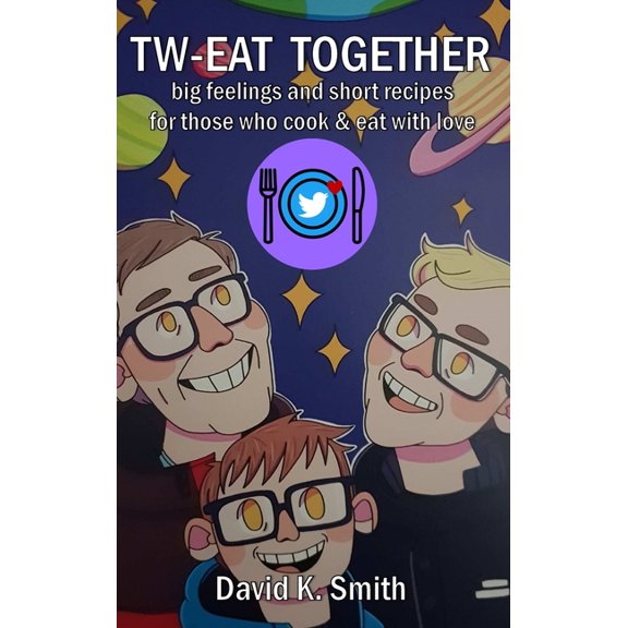 tw-eat together: big feelings and short recipes for those who cook & eat with love, (Hardcover)