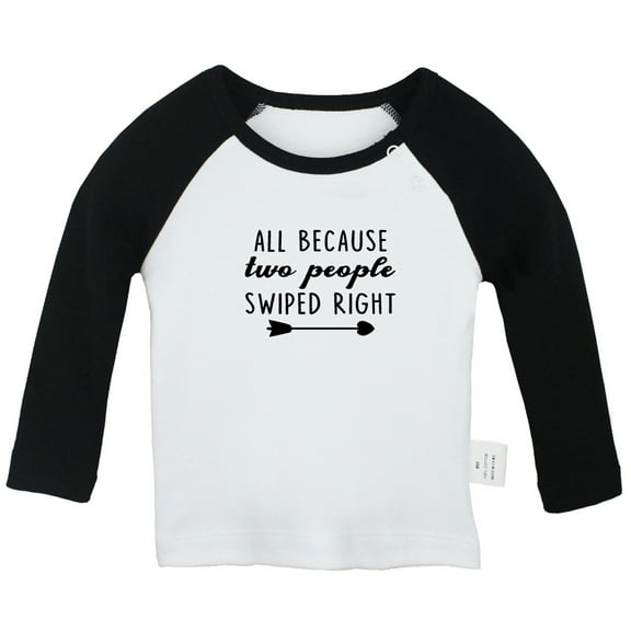 ALL BECAUSE two people SWIPED RIGHT Funny T shirt For Baby, Newborn Babies T-shirts, Infant Tops, 0-24M Kids Graphic Tees Clothing (Long Black Raglan T-shirt, 6-12 Months)