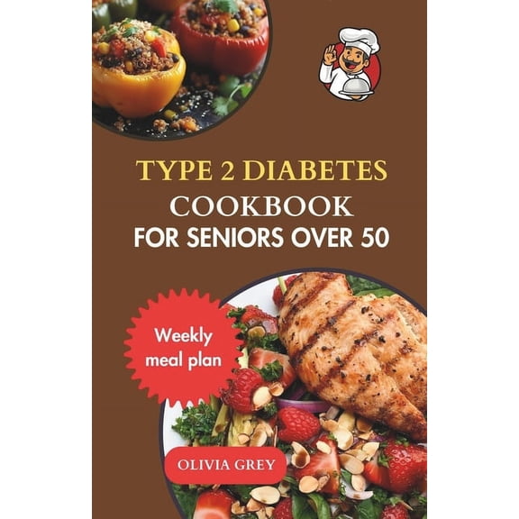 type 2 diabetes cookbook for seniors over 50: Delicious Recipes and Meal Plans to Manage Type 2 Diabetes in Your Golden Years (Paperback)