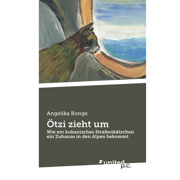 Ötzi zieht um : Wie ein kubanisches Straßenkätzchen ein Zuhause in den Alpen bekommt (Paperback)
