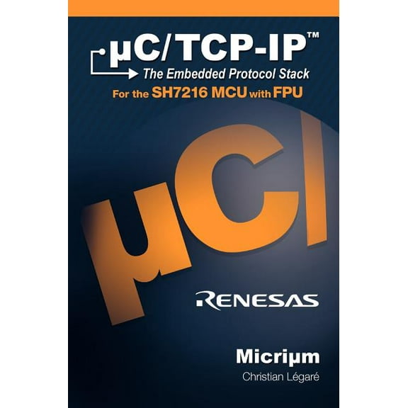 uC/TCP-IP: The Embedded Protocol Stack and the Renesas SH7216 (Hardcover)