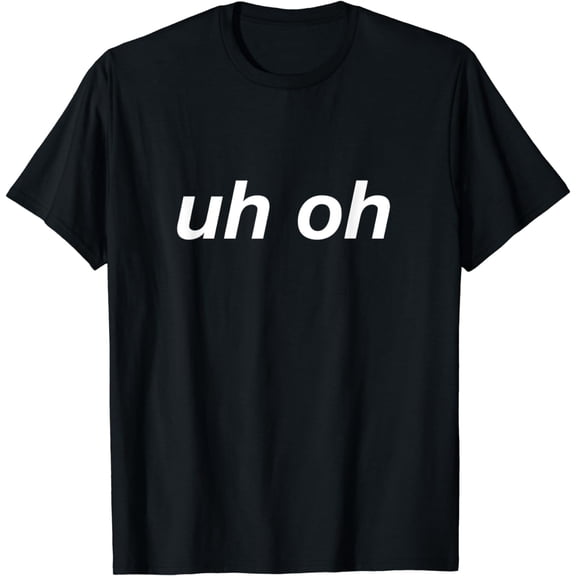 uh oh T-Shirt