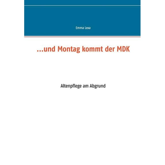 ...und Montag kommt der MDK: Altenpflege am Abgrund, (Paperback)