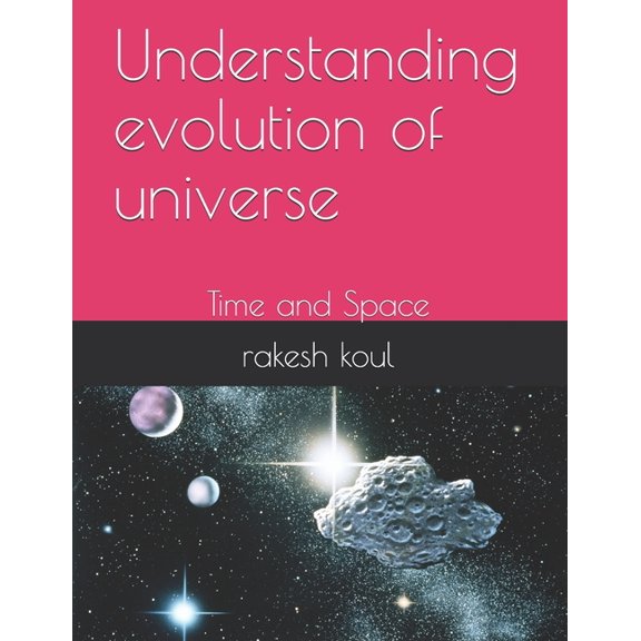 understanding evolution of universe: Time and Space (Paperback)