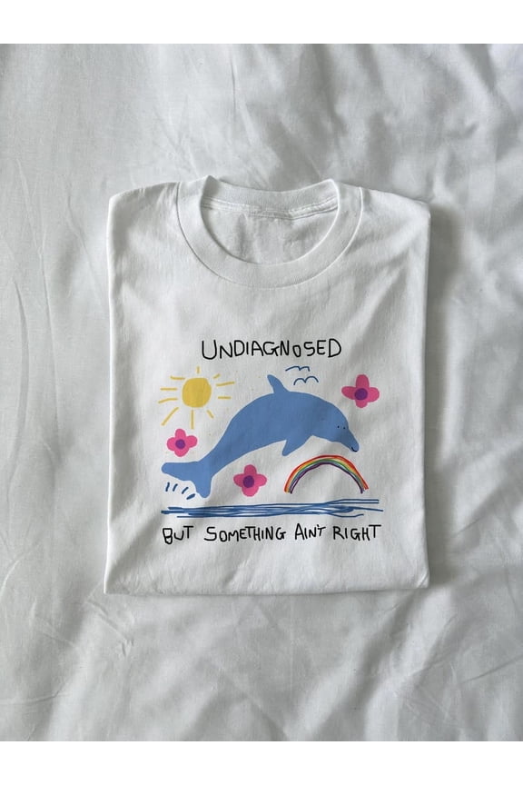 undiagnosed but something ain't right - silly t shirt, joke t shirt, meme t shirt, dolphin meme, dolphin t shirt, funny shirt