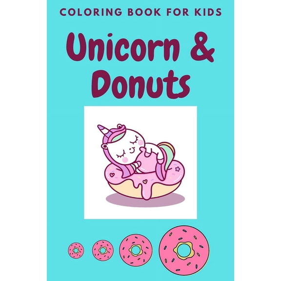 unicorn & donuts coloring book for kids: Cute and Funny Unicorn and donuts Illustrations For Kids (Paperback)