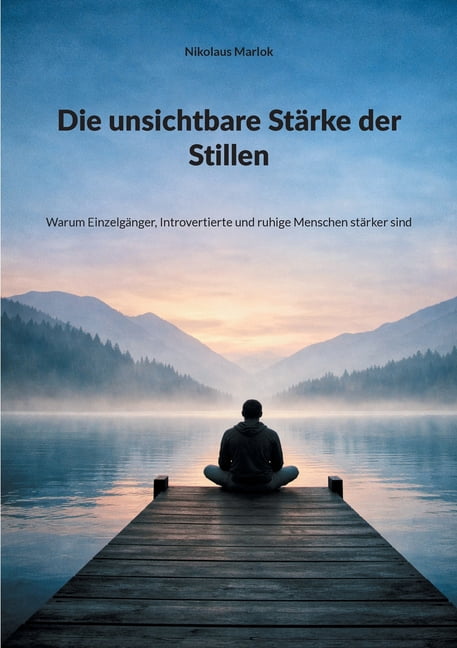 Die unsichtbare StÃ¤rke der Stillen: Warum EinzelgÃ¤nger, Introvertierte und ruhige Menschen stÃ¤rker sind, (Paperback)