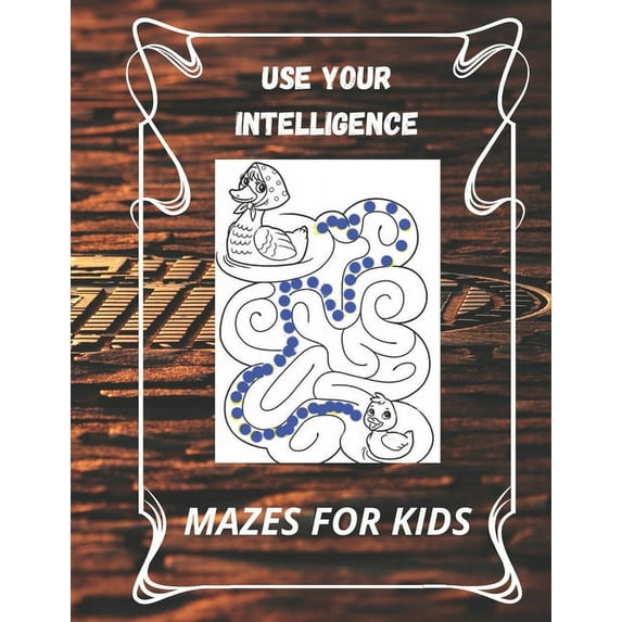 use your intelligence: Maze Puzzle Book For Kids -boys and girls-: Maze fun learning Activity Workbook for Children, boys and girls. 8.5 x 11 in (21.59 x 27.94 cm) (Paperback)
