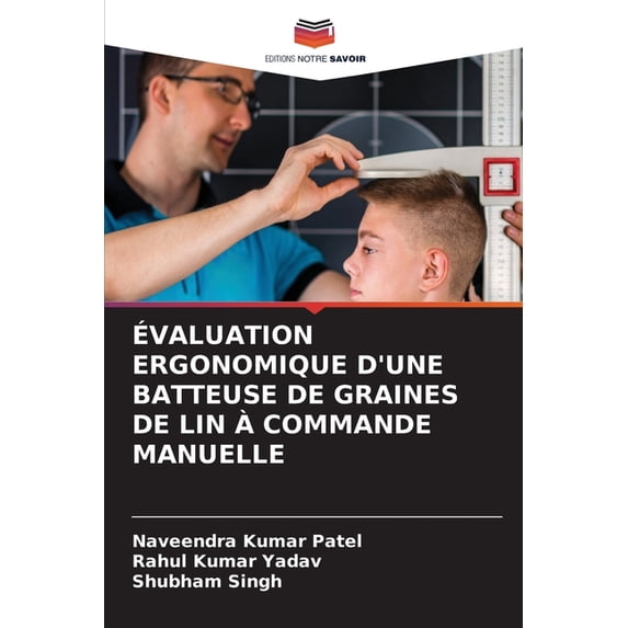 Évaluation Ergonomique d'Une Batteuse de Graines de Lin À Commande Manuelle, (Paperback)