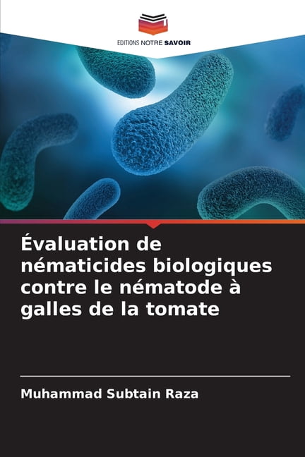 Ãvaluation de nÃ©maticides biologiques contre le nÃ©matode Ã  galles de la tomate, (Paperback)