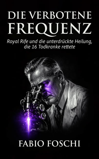 Die verbotene Frequenz: Royal Rife und die unterdrÃ¼ckte Heilung, die 16 Todkranke rettete, (Paperback)