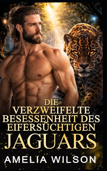 Die verzweifelte Besessenheit des eifersÃ¼chtigen Jaguars: Jaguarwandler-Romanze, (Paperback)