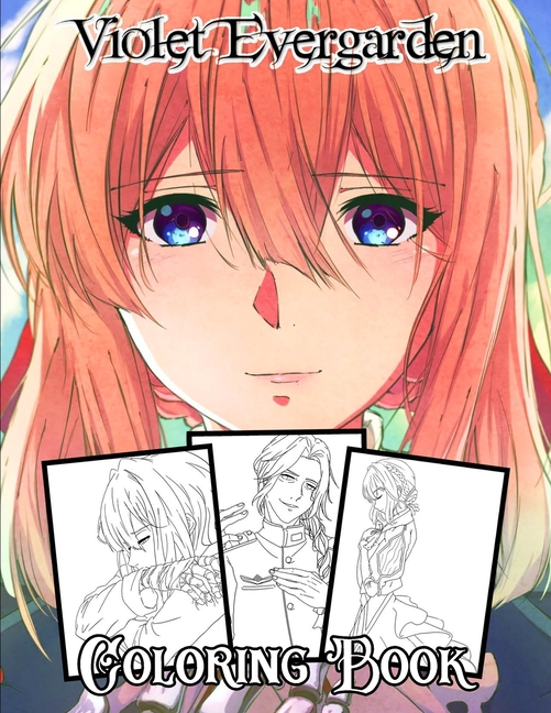 violet evergarden Coloring Book : Your best violet evergarden character,  More then +25 high quality illustrations .violet evergarden Manga, violet