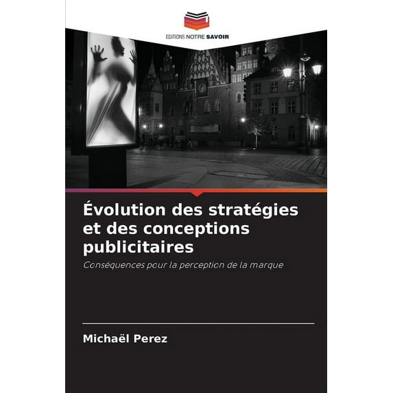 Évolution des stratégies et des conceptions publicitaires (Paperback)