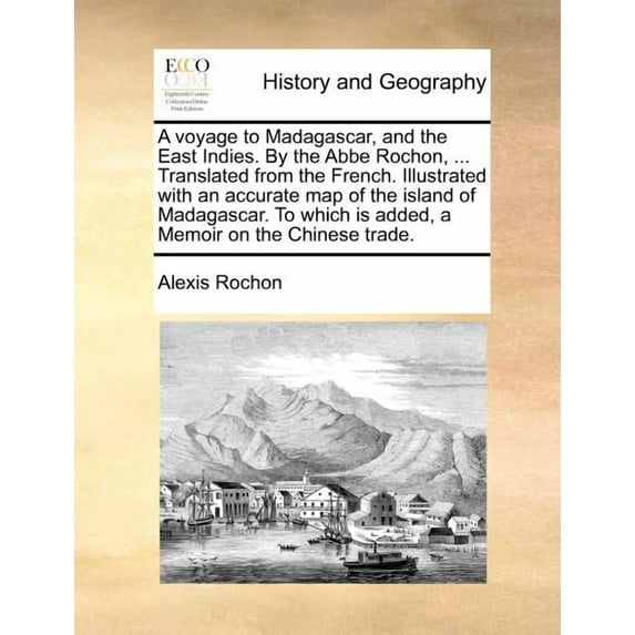 A voyage to Madagascar, and the East Indies. By the Abbe Rochon, ... Translated from the French. Illustrated with an accurate map of the island of Madagascar. To which is added, a Memoir on the Chines