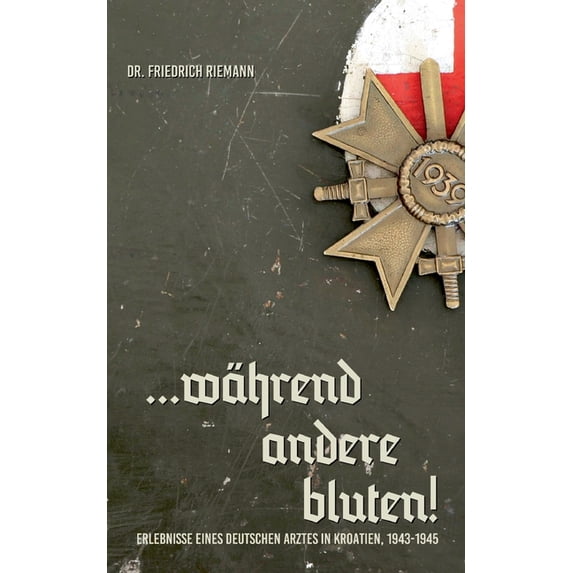 ...während andere bluten!: Erlebnisse eines deutschen Arztes in Kroatien, 1943-1945, (Paperback)
