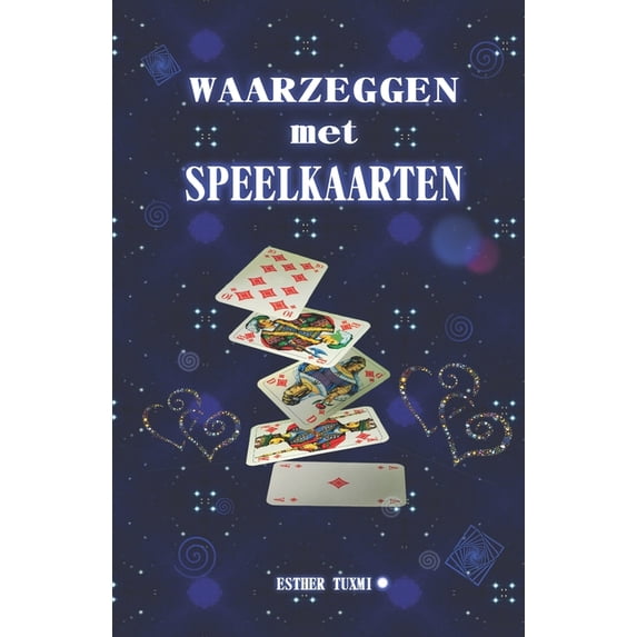 waarzeggen met speelkaarten: Betekenissen en leggingen van de speelkaarten om de kaarten vlug te kunnen lezen. Dutch Edition Paperback 1676843299 9781676843290 Esther Tuxmi