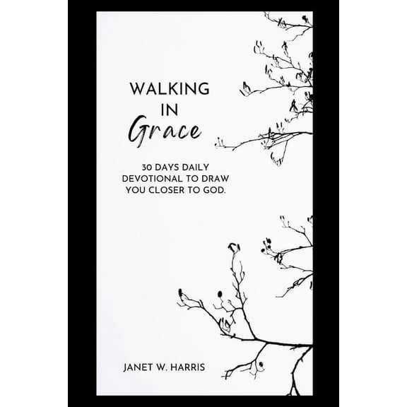 walking in grace 2024: 30 Days Daily devotional To Draw You Closer To God, (Paperback)
