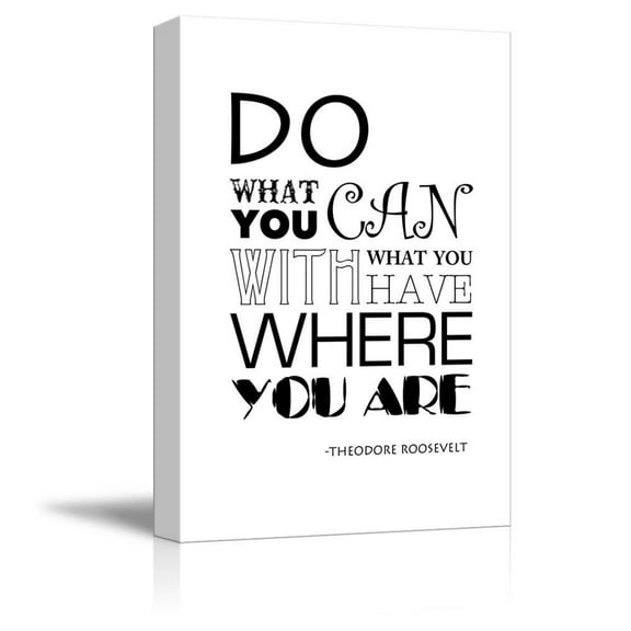 wall26 - Black and White Quote - Do What You Can with What You Have Where You are by Theodore Roosevelt - Canvas Art Home Art - 24x36 inches