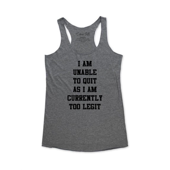 wallsparks Crown Hill Brand - I Am Unable To Quit As I Am Currently Too Legit - funny workout fitness gym yoga tank top - Soft Tri-Blend Racerback Tank for Women