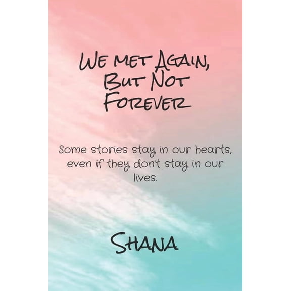 we met again, but not forever: some stories stay in our hearts, even if they don't stay in our lives, (Paperback)