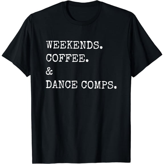 weekends coffee and dance comps T-Shirt