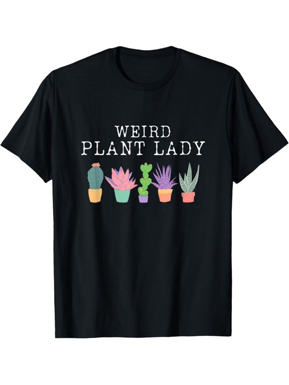 weird plant lady womens succulent cactus T-Shirt men and women can wear, black, white, gifts