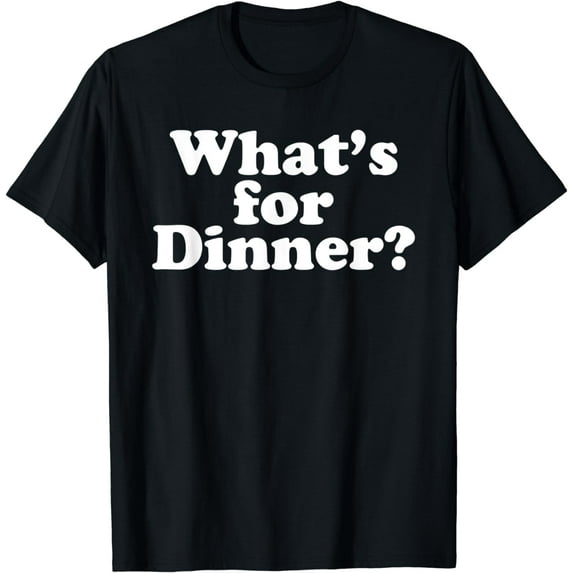 what's for Dinner? T-Shirt
