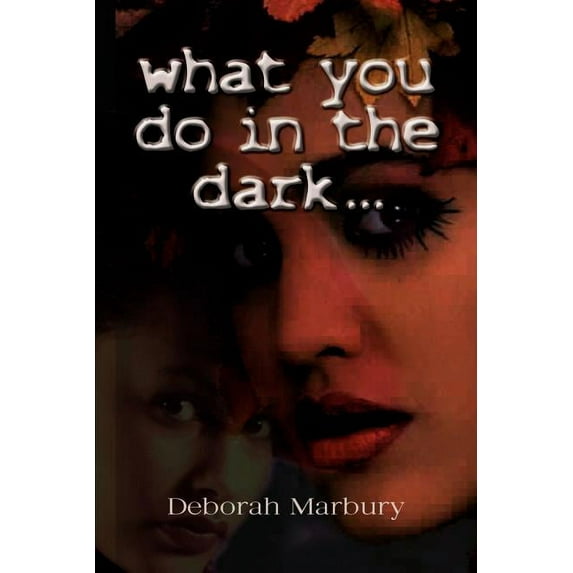 what you do in the dark: a novel by Deborah Marbury, (Paperback)