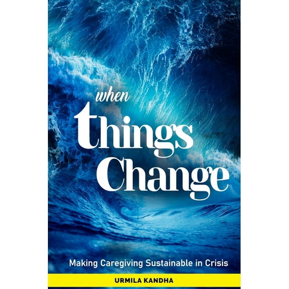 when Things Change : Making Caregiving Sustainable in Crisis (Paperback)