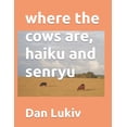 thumbnail image 1 of where the cows are, haiku and senryu, (Paperback), 1 of 1