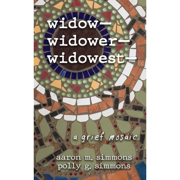 widow- widower- widowest-: a grief mosaic, (Paperback)