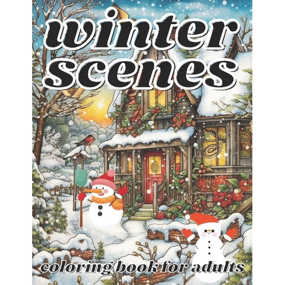 winter scenes coloring book for adults: A Holiday Coloring with Winter Scenes Landscapes, Wonderlands and More. (Paperback)