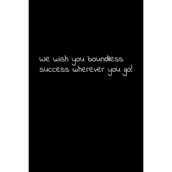 We wish you boundless success wherever you go!: Perfect goodbye gift to coworker / going away gift for your co worker, boss, manager, employee. (Paperback)
