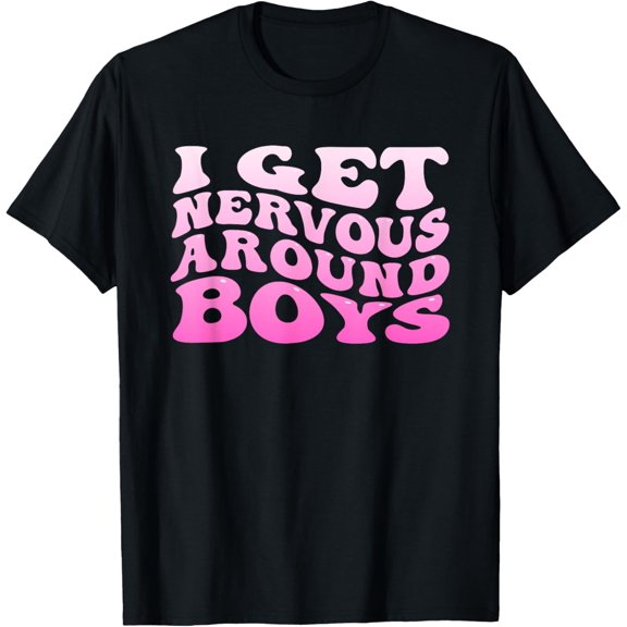 womens "I Get Nervous Around boys" Funny men and women T-Shirt men and women can wear, black, white, gifts
