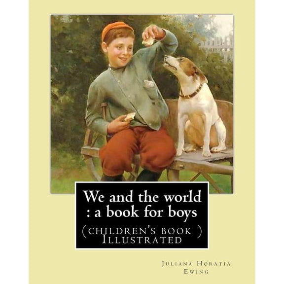 We and the world: a book for boys. (children's book ) Illustrated: By: Juliana Horatia Ewing, Illustrated By: M. V. Whee, (Paperback)