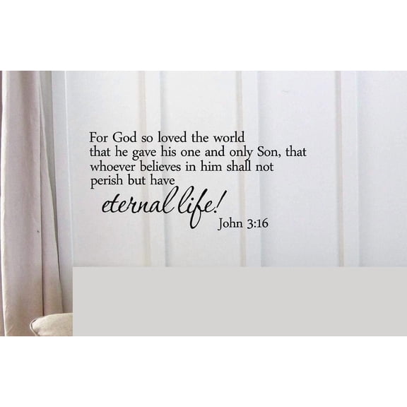 The world that he gave his one and only Son, that whoever believes in Him shall not perish but have eternal life! 3:16 Vinyl wall art Inspirational quotes and saying home decor decal sticker