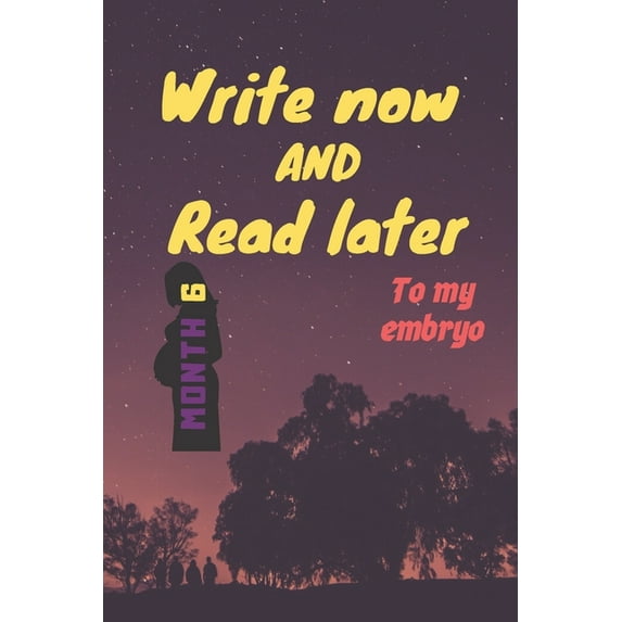 write now and read later, to my embryo: A thoughtful gift for new mothers, futur mothers, parents, write down your memories for your kid to Read them later & Treasure this lovely time capsule keepsake