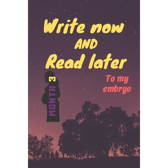write now and read later, to my embryo: A thoughtful gift for new mothers, futur mothers, parents, write down your memories for your kid to Read them later & Treasure this lovely time capsule keepsake