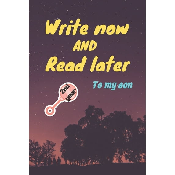write now and read later, to my son: A thoughtful gift for new mothers, parents, write down your memories for your kid t, (Paperback)