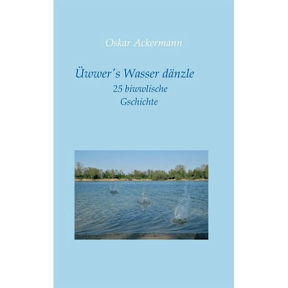 wwer's Wasser dnzle : 25 biwwlische Gschichte in Kurpflzer Mundart (Hardcover)