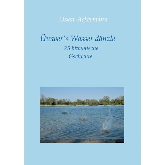 wwer's Wasser dnzle: 25 biwwlische Gschichte in Kurpflzer Mundart (Paperback)