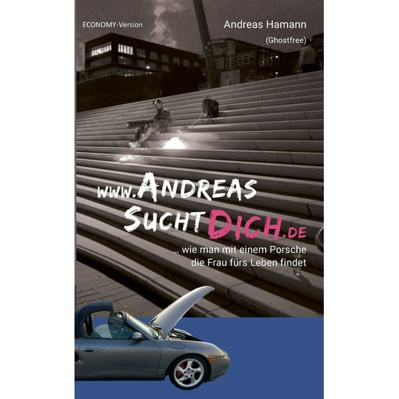 www.AndreasSuchtDich.de Economy-Version: ... wie man mit einem Porsche die Frau fürs Leben findet (Paperback)