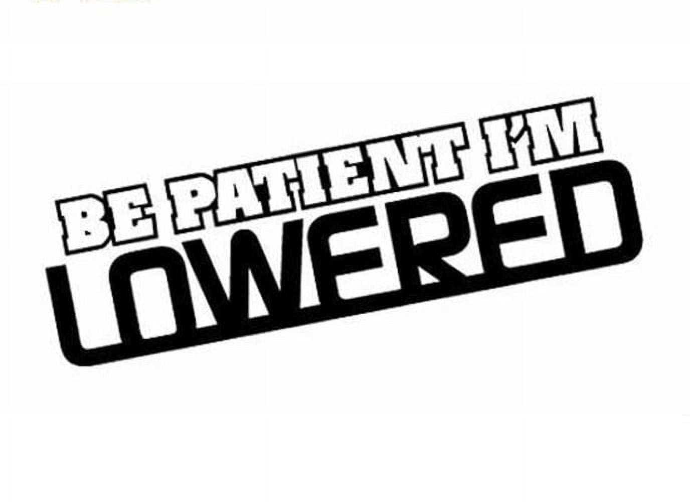 x2 Black - Be Patient I'm Lowered JDM Sticker Hellaflush illest Vinyl ...